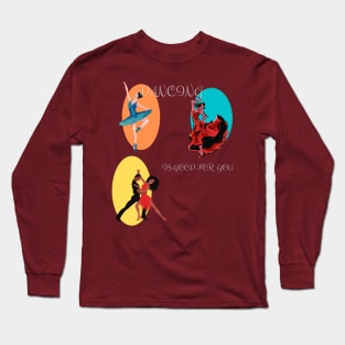 Dancing is good for you! Long Sleeve T-Shirt